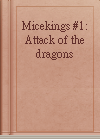 Micekings #1: Attack of the dragons